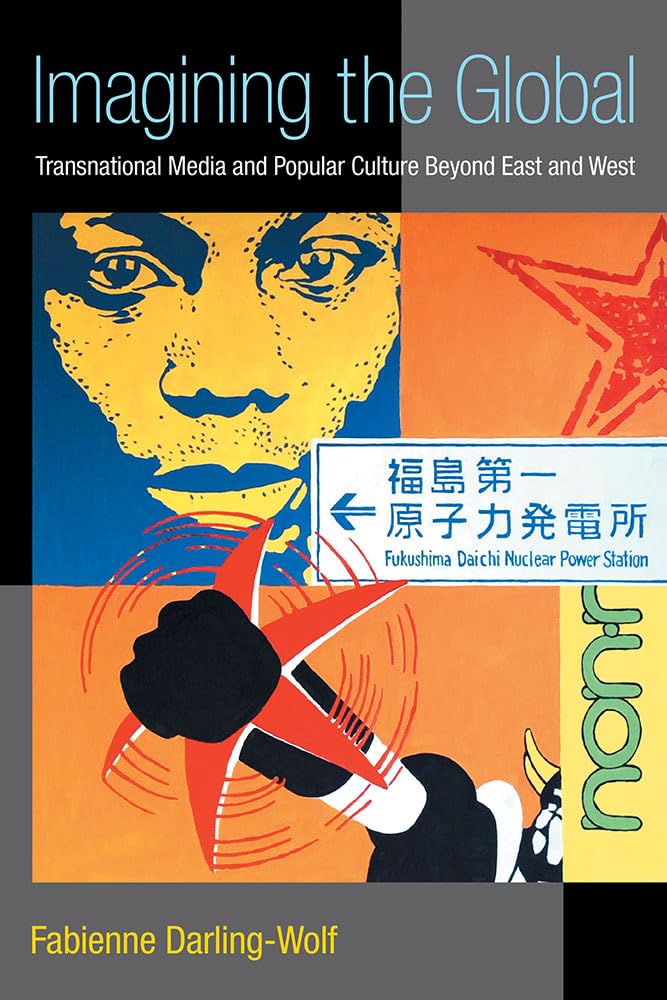 Imagining the Global: Transnational Media and Popular Culture Beyond East and West (The New Media World),Used