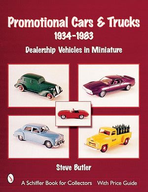 Promotional Cars and Trucks, 19341983: Dealership Vehicles in Miniature (A Schiffer Book for Collectors),New