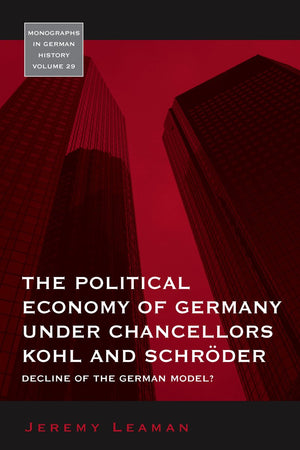 The Political Economy of Germany under Chancellors Kohl and Schrder: Decline of the German Model? (Monographs in German History,,Used