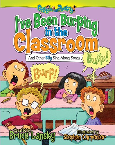 I'Ve Been Burping In The Classroom: And Other Silly Singalong Songs (Giggle Poetry)