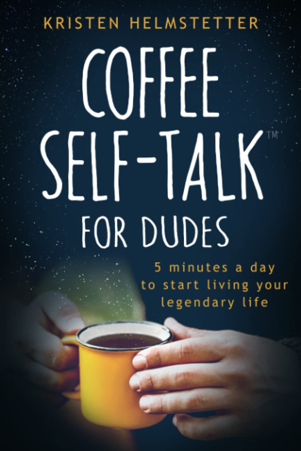 Coffee SelfTalk for Dudes: 5 Minutes a Day to Start Living Your Legendary Life,Used
