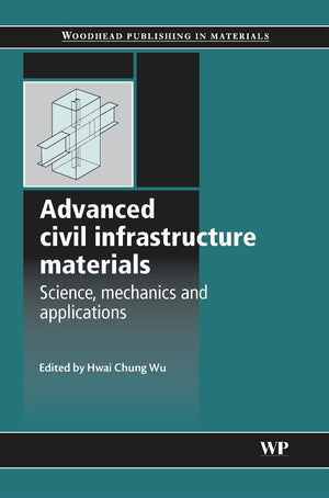 Advanced Civil Infrastructure Materials: Science, Mechanics And Applications (Woodhead Publishing Series In Civil And Structural,Used