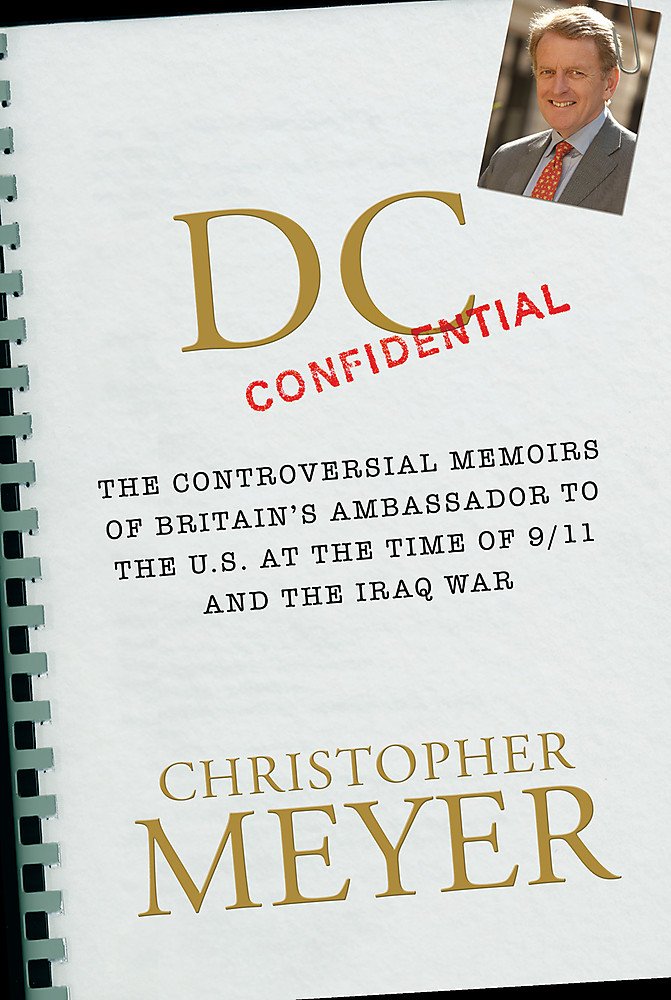 Dc Confidential: The Controversial Memoirs Of Britains Ambassador To The U.S. At The Time Of 9/11 And The Iraq War-new,New