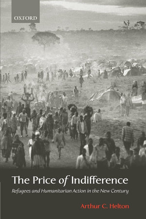 The Price of Indifference: Refugees and Humanitarian Action in the New Century (Council on Foreign Relations Book),New