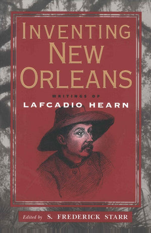 Inventing New Orleans: Writings of Lafcadio Hearn,New