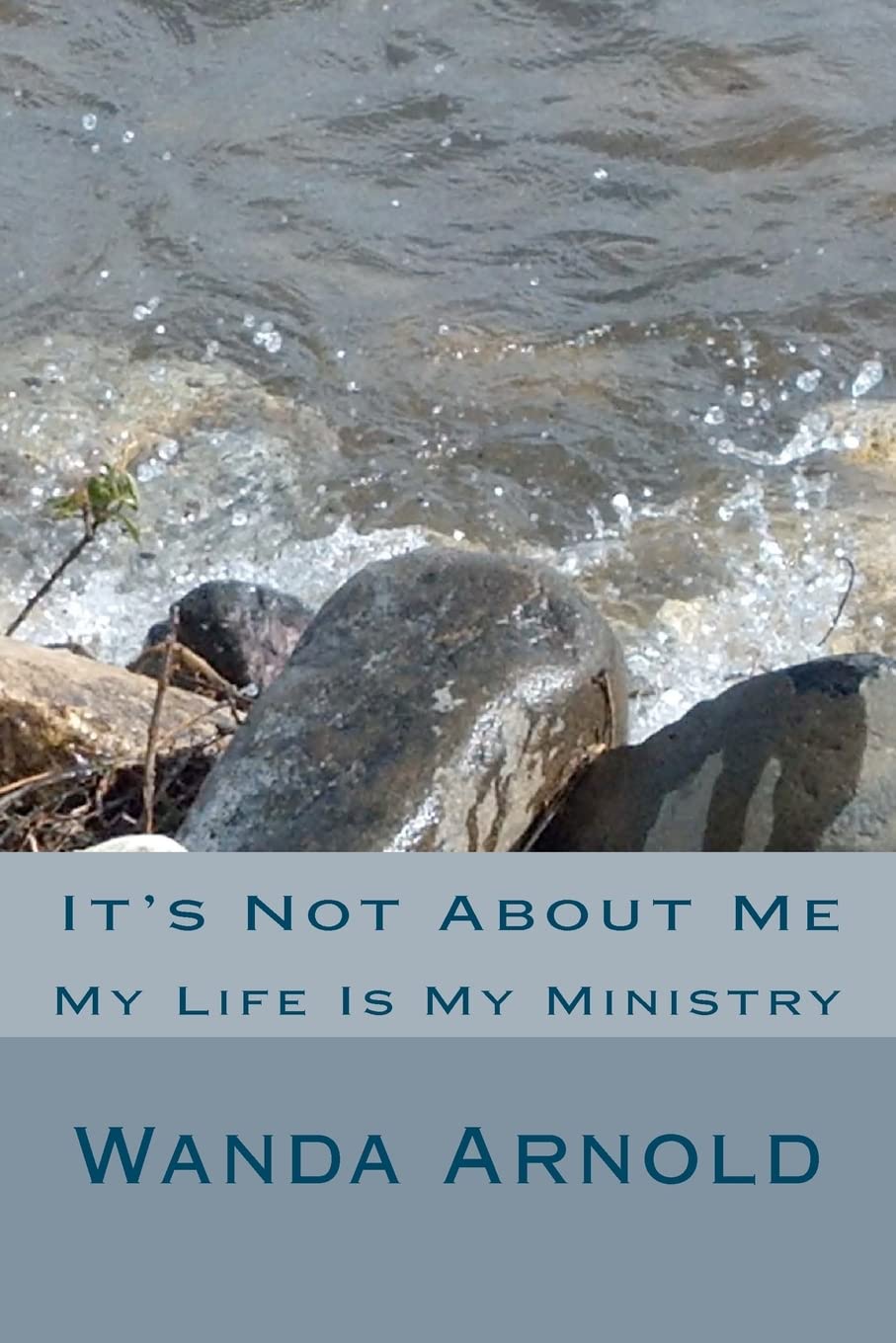 It'S Not About Me: My Life Is My Minsitry,New