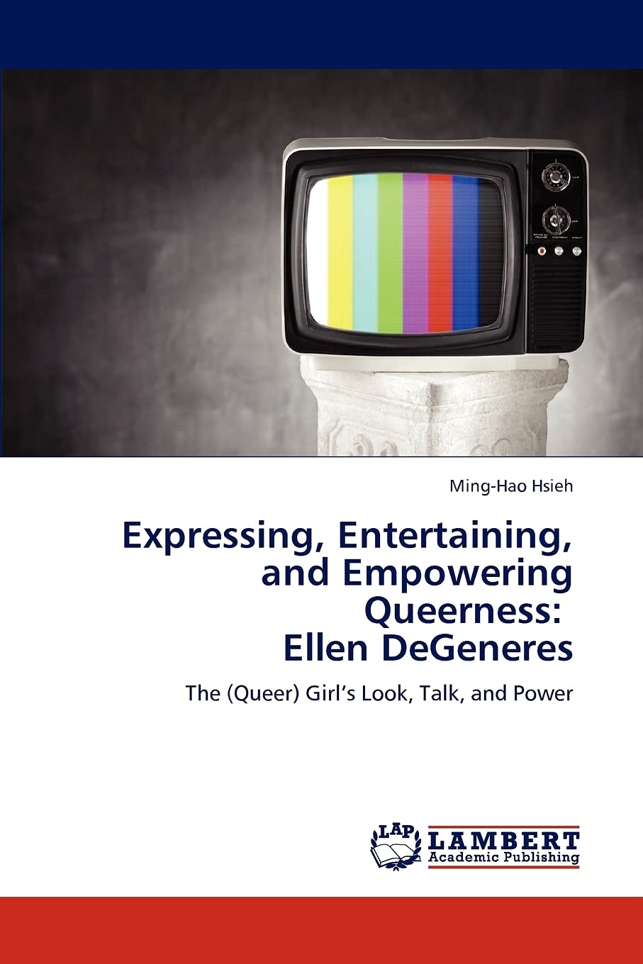 Expressing, Entertaining, and Empowering Queerness: Ellen DeGeneres: The (Queer) Girls Look, Talk, and Power,Used
