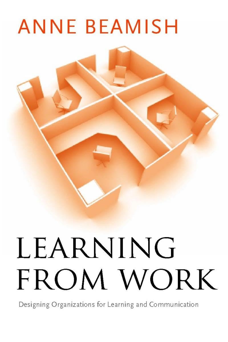 Learning From Work: Designing Organizations For Learning And Communication,New