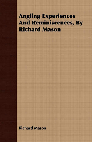 Angling Experiences and Reminiscences, by Richard Mason,Used