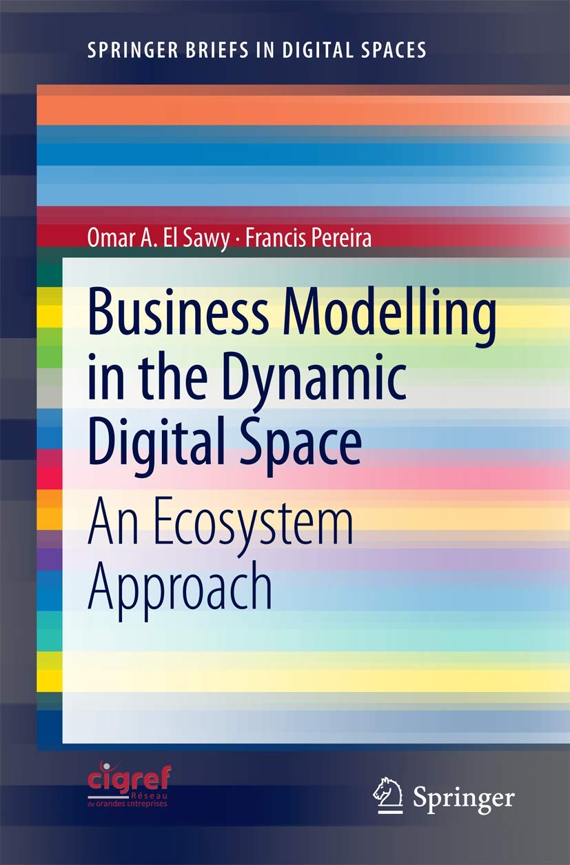 Business Modelling in the Dynamic Digital Space: An Ecosystem Approach (SpringerBriefs in Digital Spaces),Used