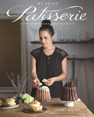 My Paleo Patisserie: An Artisan Approach To Grain Free Baking