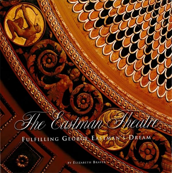 The Eastman Theatre: Fulfilling George Eastman's Dream,Used