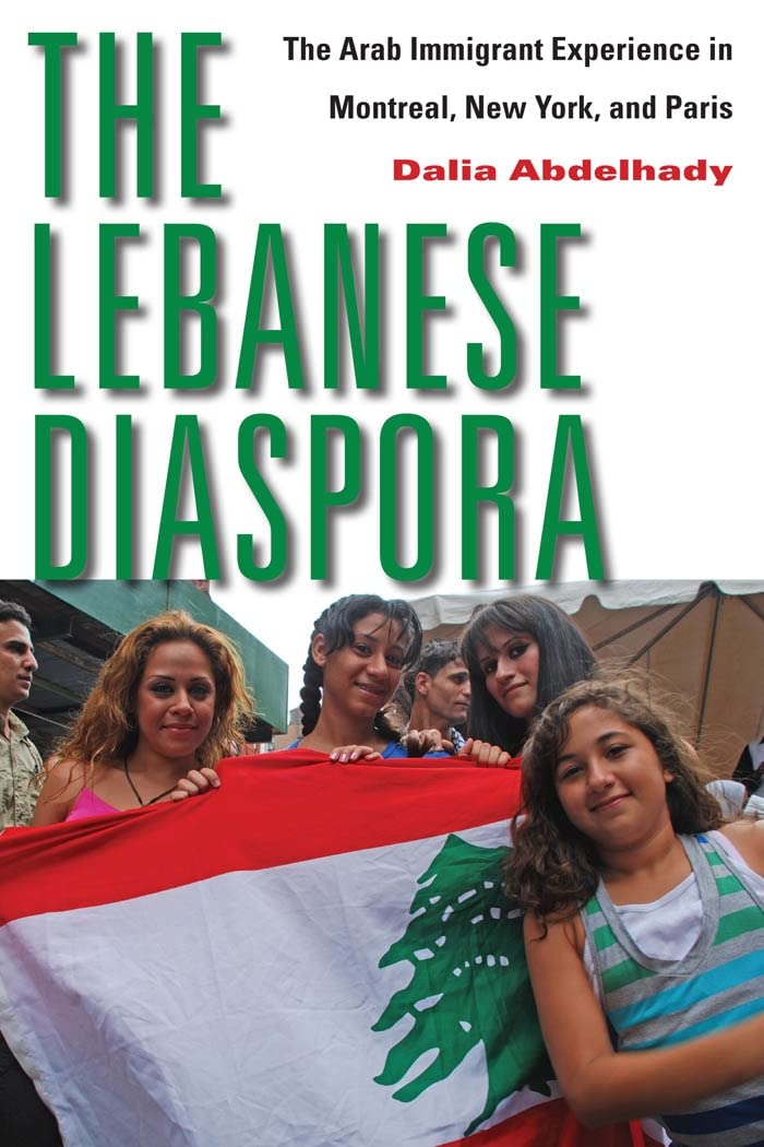 The Lebanese Diaspora: The Arab Immigrant Experience In Montreal, New York, And Paris,New