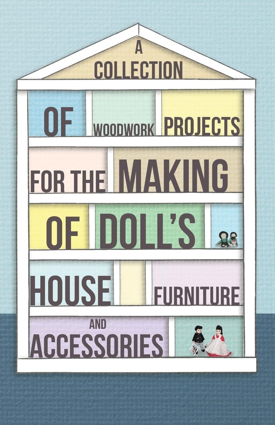 A Collection Of Woodwork Projects For The Making Of Doll'S House Furniture And Accessories,New