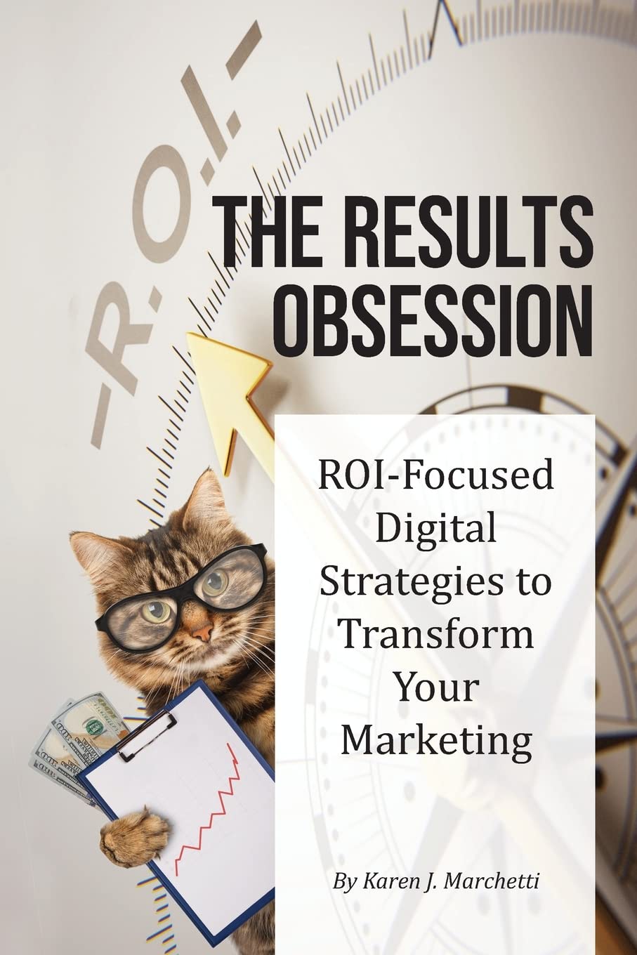 The Results Obsession: Roifocused Digital Strategies To Transform Your Marketing,New