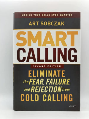Smart Calling: Eliminate the Fear, Failure, and Rejection from Cold Calling,New