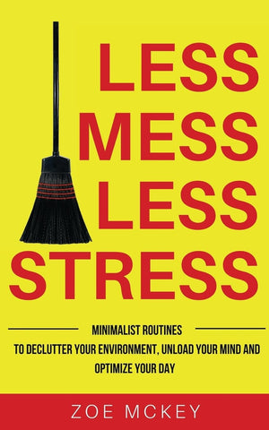 Less Mess Less Stress: Minimalist Routines to Declutter Your Environment, Unload Your Mind and Optimize Your Day  Gain Control ,Used