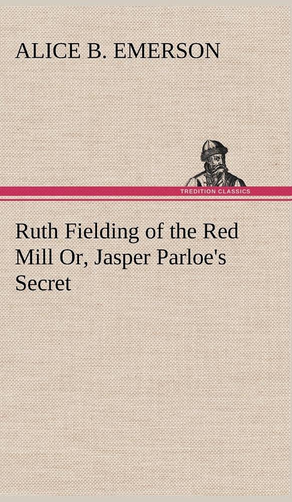 Ruth Fielding of the Red Mill Or, Jasper Parloe's Secret,Used