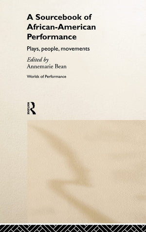 A Sourcebook on AfricanAmerican Performance: Plays, People, Movements (Worlds of Performance),Used