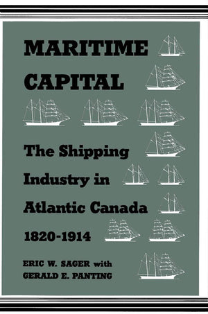 Maritime Capital: The Shipping Industry in Atlantic Canada, 18201914,Used