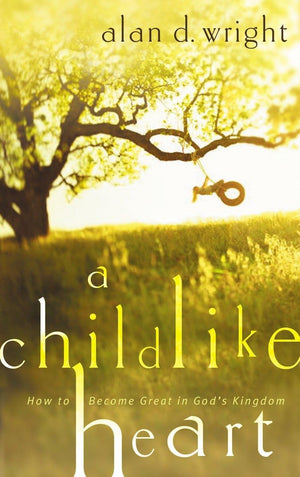 A Childlike Heart: How to Become Great in God's Kingdom,Used