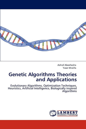 Genetic Algorithms Theories and Applications: Evolutionary Algorithms, Optimization Techniques, Heuristics, Artificial Intellige,Used