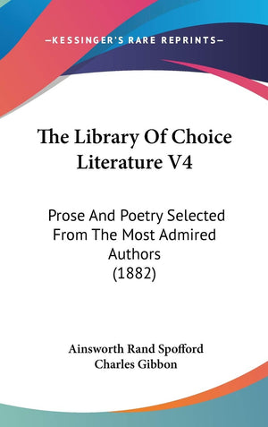 The Library Of Choice Literature V4: Prose And Poetry Selected From The Most Admired Authors (1882),New