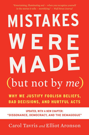 Mistakes Were Made (but Not By Me) Third Edition: Why We Justify Foolish Beliefs, Bad Decisions, and Hurtful Acts,New