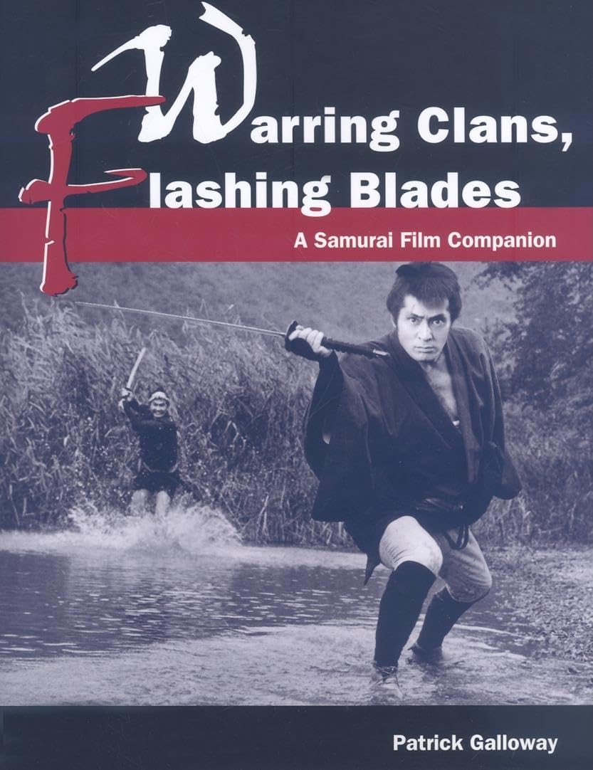 Warring Clans, Flashing Blades: A Samurai Film Companion,Used