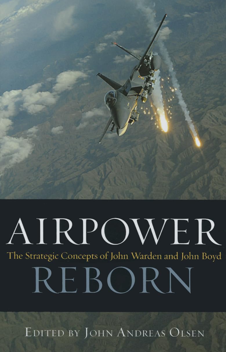 Airpower Reborn: The Strategic Concepts of John Warden and John Boyd (History of Military Aviation),Used