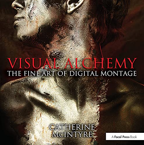 Visual Alchemy: The Fine Art of Digital Montage: The Fine Art of Digital Montage,New