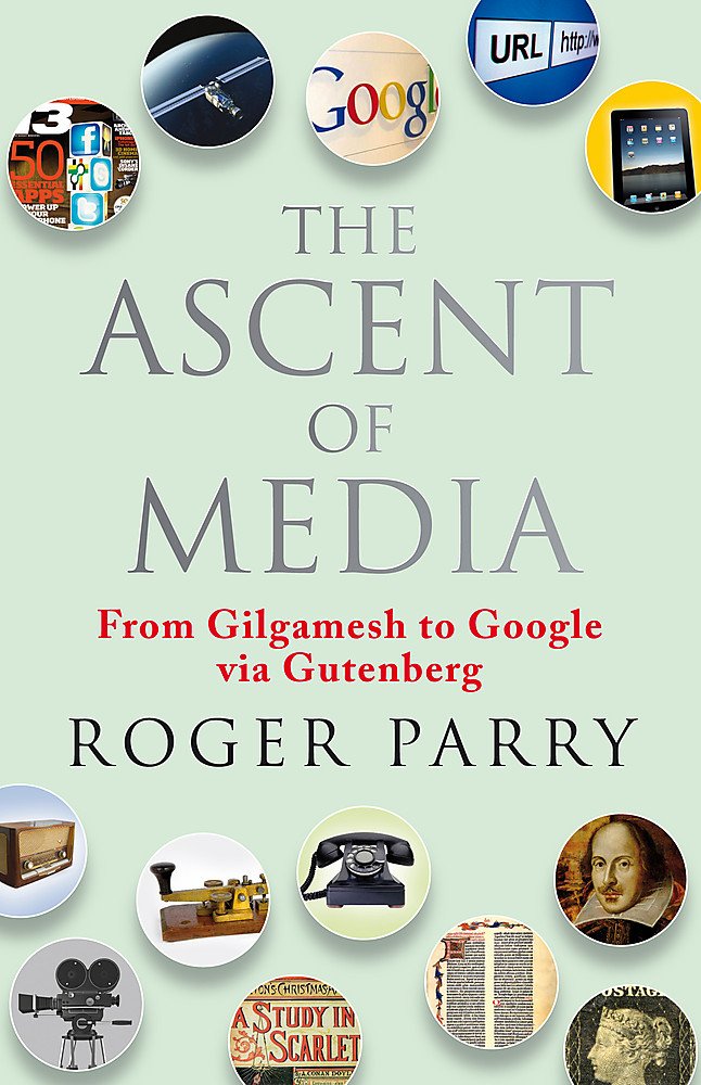 The Ascent of Media: From Gilgamesh to Google via Gutenberg,Used