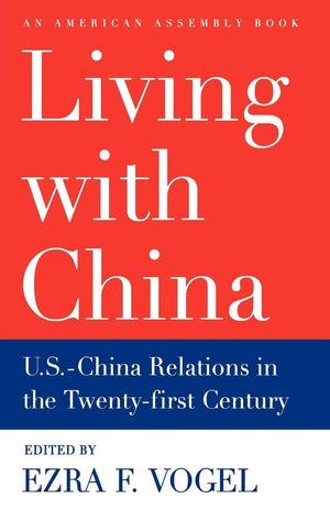 Living With China: U.S.China Relations In The Twentyfirst Century (American Assembly),New