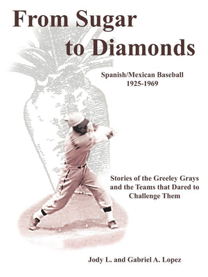 From Sugar to Diamonds: Spanish/Mexican Baseball 19251969: Stories of the Greeley Grays and the Teams That Dared to Challenge T,Used