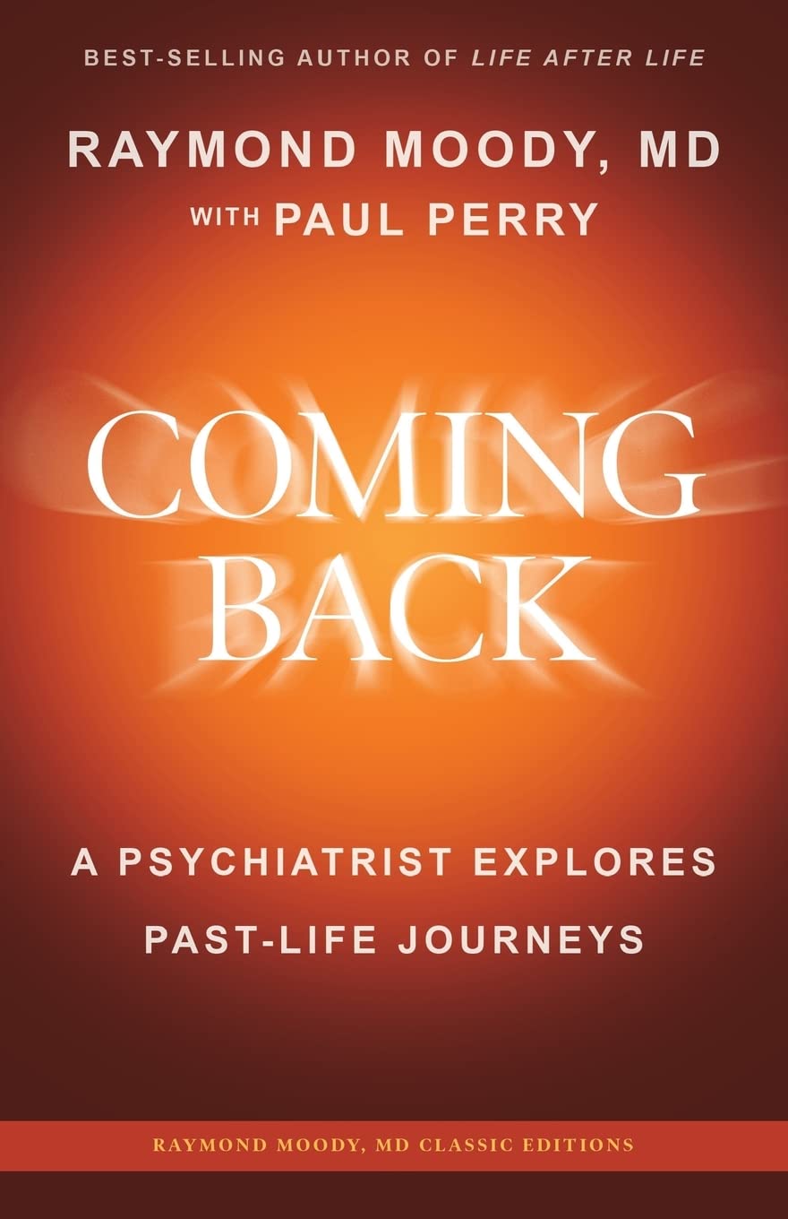 Coming Back by Raymond Moody, MD: A Psychiatrist Explores PastLife Journeys (Raymond Moody, MD Classic Editions),Used