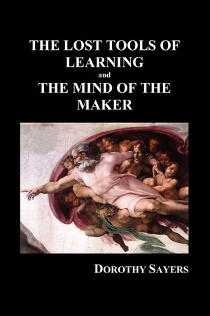 The Lost Tools of Learning and the Mind of the Maker (Paperback),New