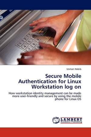 Secure Mobile Authentication for Linux Workstation log on: How workstation identity management can be made more userfriendly an,Used