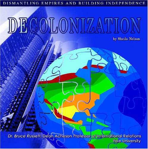 Decolonization: Dismantling Empires And Building Independence (The United Nations: Global Leadership),Used