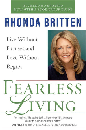 Fearless Living: Live Without Excuses And Love Without Regret,New