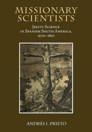 Missionary Scientists: Jesuit Science in Spanish South America, 15701810,Used
