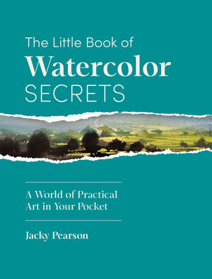 The Little Book Of Watercolor Secrets: A World Of Practical Art In Your Pocket