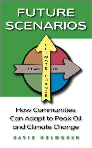 Future Scenarios: How Communities Can Adapt to Peak Oil and Climate Change,Used