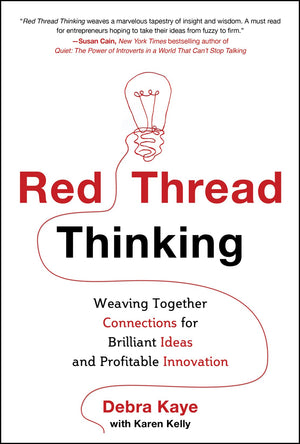 Red Thread Thinking: Weaving Together Connections For Brilliant Ideas And Profitable Innovation