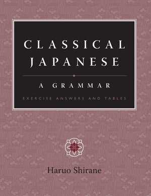 Classical Japanese A Grammar  Exercise Answers and Tables,New