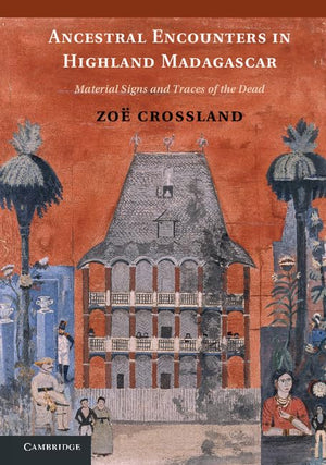 Ancestral Encounters in Highland Madagascar: Material Signs and Traces of the Dead,New