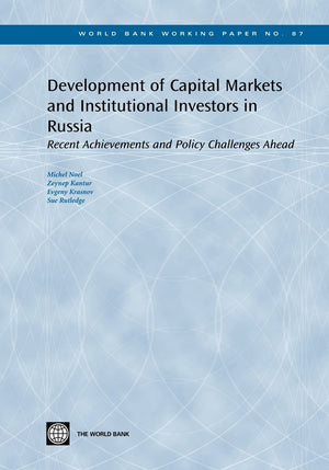 Development Of Capital Markets And Institutional Investors In Russia: Recent Achievements And Policy Challenges Ahead (87) (Worl,New