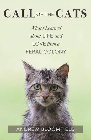 Call Of The Cats: What I Learned About Life And Love From A Feral Colony,Used