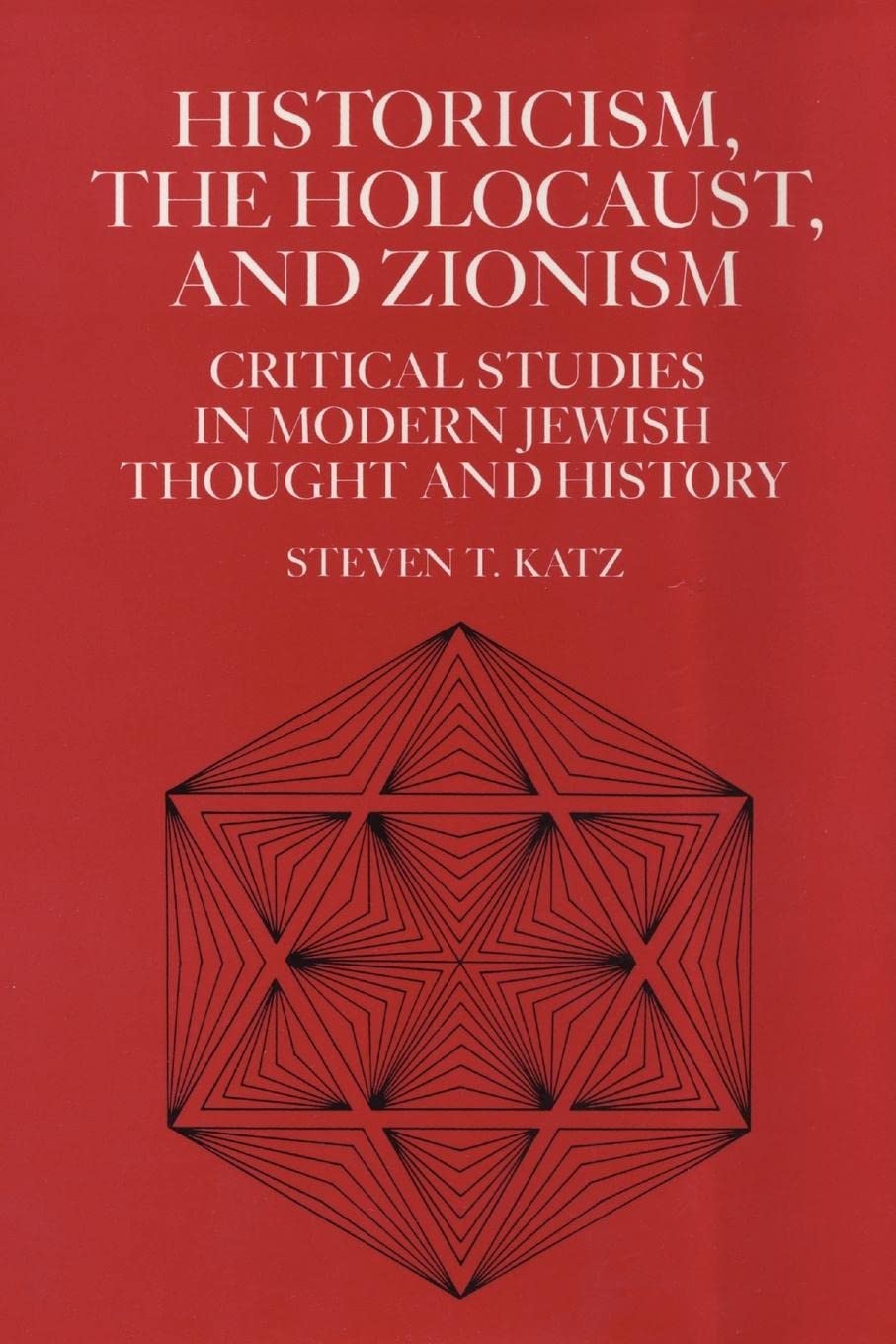 Historicism, The Holocaust, And Zionism: Critical Studies In Modern Jewish History And Thought,New