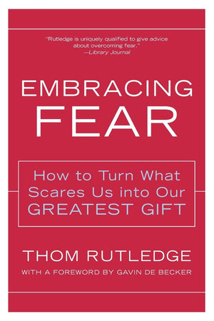 Embracing Fear: How to Turn What Scares Us into Our Greatest Gift,Used
