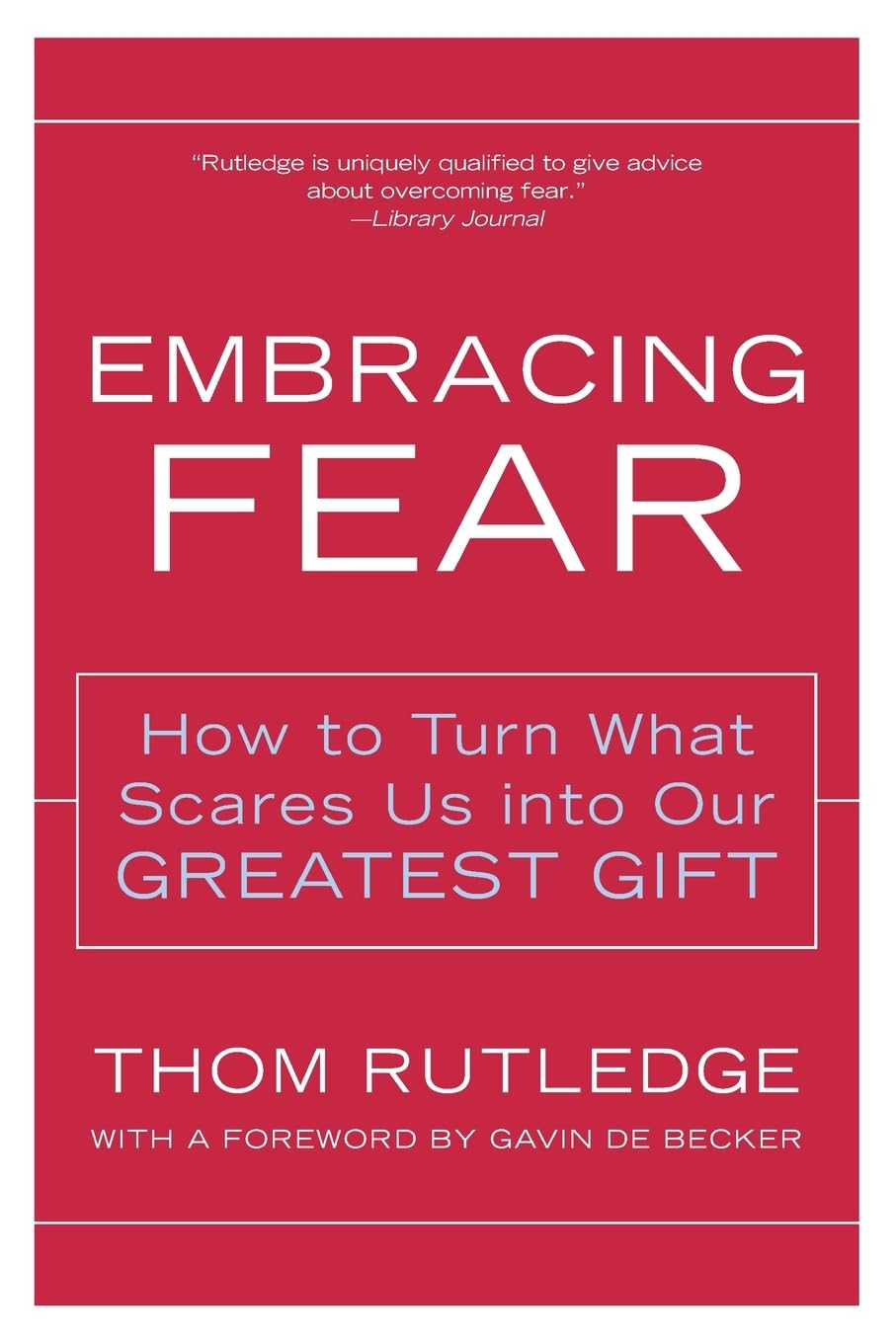 Embracing Fear: How to Turn What Scares Us into Our Greatest Gift,Used